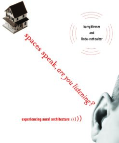 Spaces Speak Are You Listening?: Experiencing Aural Architecture