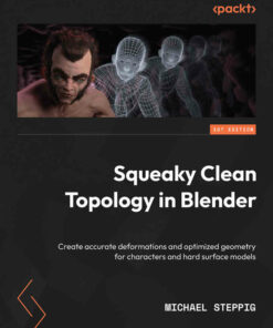 Squeaky Clean Topology in Blender: Create accurate deformations and optimized geometry for characters and hard surface models