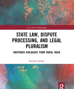 State Law Dispute Processing And Legal Pluralism: Unspoken Dialogues From Rural India Book