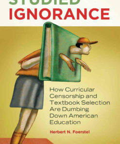 Studied Ignorance: How Curricular Censorship and Textbook Selection Are Dumbing Down American Education