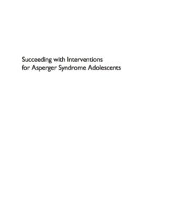 Succeeding with Interventions for Asperger Syndrome Adolescents: A Guide to Communication and Socialisation in Interaction Therapy