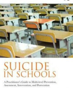 Suicide in Schools: A Practitioner's Guide to Multi-level Prevention Assessment Intervention and Postvention