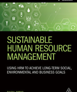 Sustainable Human Resource Management: Using HRM to achieve long-term social environmental and business goals