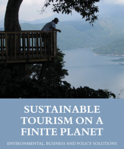 Sustainable Tourism on a Finite Planet: Environmental Business and Policy Solutions