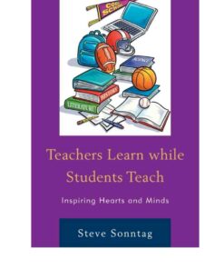 Teachers Learn while Students Teach: Inspiring Hearts and Minds