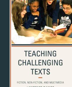 Teaching Challenging Texts: Fiction Non-fiction and Multimedia