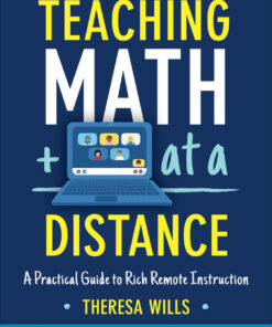 Teaching Math at a Distance Grades K-12: A Practical Guide to Rich Remote Instruction
