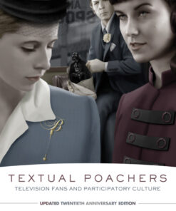 Textual Poachers: Television Fans and Participatory Culture