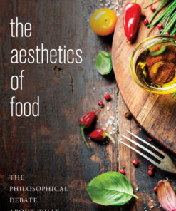The Aesthetics of Food: The Philosophical Debate About What We Eat and Drink