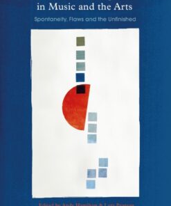 The Aesthetics of Imperfection in Music and the Arts 1st Edition Spontaneity Flaws and the Unfinished