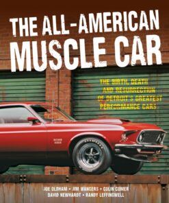 The All-American Muscle Car: The Birth Death and Resurrection of Detroit's Greatest Performance Cars
