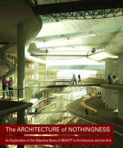 The Architecture of Nothingness: An Explanation of the Objective Basis of Beauty in Architecture and the Arts