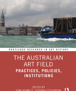 The Australian Art Field: Practices Policies Institutions