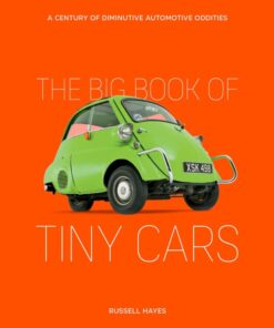 The Big Book of Tiny Cars A Century of Diminutive Automo
