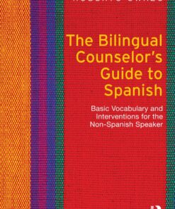 The Bilingual Counselor's Guide to Spanish: Basic Vocabulary and Interventions for the Non-Spanish Speaker