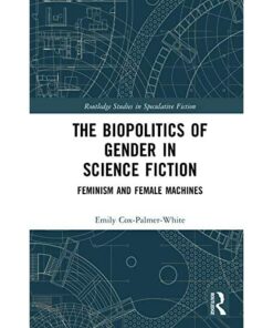 The Biopolitics of Gender in Science Fiction: Feminism and Female Machines