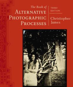 The Book of Alternative Photographic Processes 3rd Edition