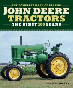 The Complete Book of Classic John Deere Tractors: The First 100 Years
