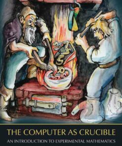The Computer as Crucible: An Introduction to Experimental Mathematics
