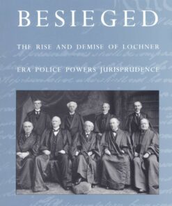 The Constitution Besieged: The Rise & Demise of Lochner Era Police Powers Jurisprudence