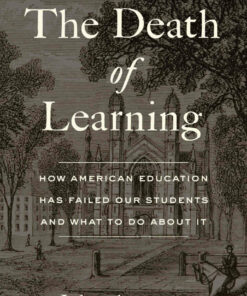 The Death of Learning: How American Education Has Failed Our Students and What to Do about It