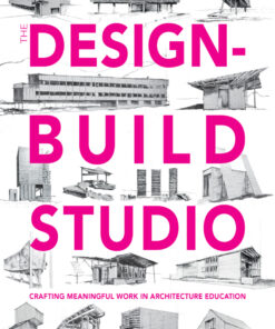 The Design-Build Studio: Crafting Meaningful Work in Architecture Education