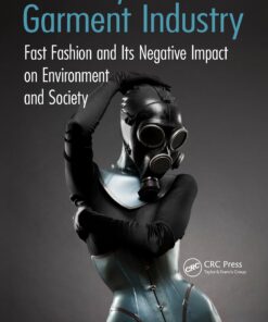 The Dirty Side of the Garment Industry: Fast Fashion and Its Negative Impact on Environment and Society