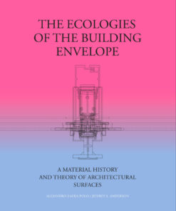 The Ecologies of the Building Envelope: A Material History and Theory of Architectural Surfaces