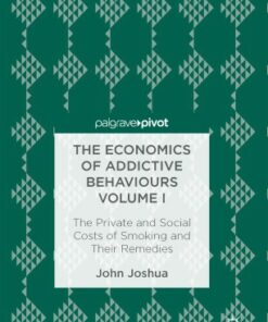 The Economics of Addictive Behaviours Volume I: The Private and Social Costs of Smoking and Their Remedies