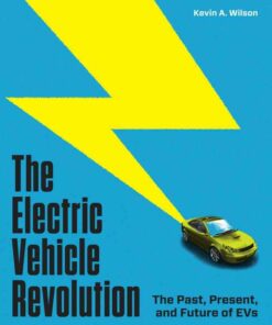 The Electric Vehicle Revolution: The Past Present and Future of EVs