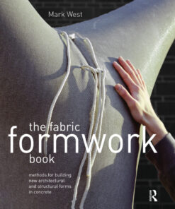 The Fabric Formwork Book: Methods for Building New Architectural and Structural Forms in Concrete