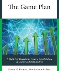 The Game Plan: A Multi-Year Blueprint to Create a School Culture of Literacy and Data Analysis
