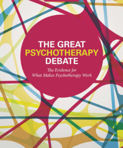 The Great Psychotherapy Debate: The Evidence for What Makes Psychotherapy Work
