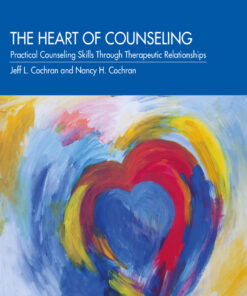 The Heart of Counseling: Practical Counseling Skills Through Therapeutic Relationships