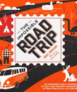 The Impossible Road Trip: An Unforgettable Journey to Past and Present Roadside Attractions in All 50 States