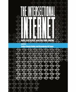 The Intersectional Internet: Race Sex Class and Culture Online