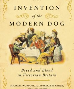 The Invention of the Modern Dog: Breed and Blood in Victorian Britain