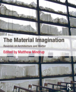 The Material Imagination: Reveries on Architecture and Matter