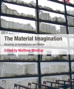 The Material Imagination: Reveries on Architecture and Matter