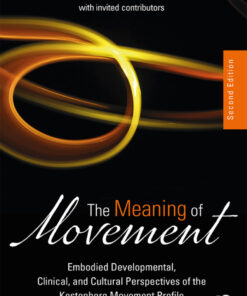 The Meaning of Movement: Embodied Developmental Clinical and Cultural Perspectives of the Kestenberg Movement Profile