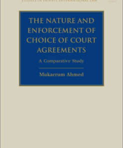 The Nature and Enforcement of Choice of Court Agreements: A Comparative Study