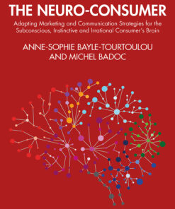 The Neuro-Consumer: Adapting Marketing and Communication Strategies for the Subconscious Instinctive and Irrational Consumer's Brain