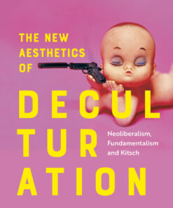 The New Aesthetics of Deculturation: Neoliberalism Fundamentalism and Kitsch