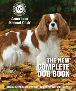 The New Complete Dog Book : Official Breed Standards and Profiles for Over 200 Breeds