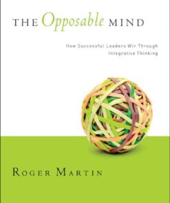 The Opposable Mind: How Successful Leaders Win Through Integrative Thinking