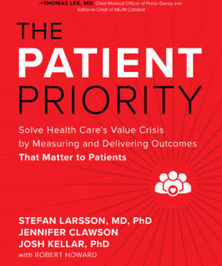 The Patient Priority: Solve Health Care's Value Crisis by Measuring and Delivering Outcomes That Matter to Patients