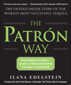 The Patron Way: From Fantasy to Fortune - Lessons on Taking Any Business From Idea to Iconic Brand 1st Edition From Fantasy to Fortune - Lessons on Taking Any Business From Idea to Iconic Brand