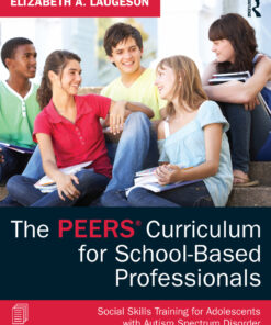 The PEERS Curriculum for School-Based Professionals: Social Skills Training for Adolescents with Autism Spectrum Disorder