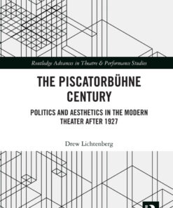 The Piscatorb�hne Century: Politics and Aesthetics in the Modern Theater After 1927