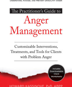 The Practitioner's Guide to Anger Management: Customizable Interventions Treatments and Tools for Clients with Problem Anger